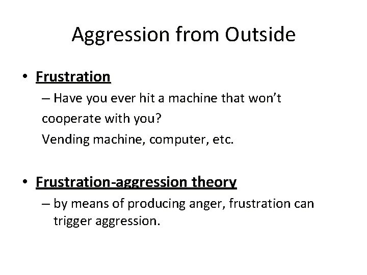 Aggression from Outside • Frustration – Have you ever hit a machine that won’t