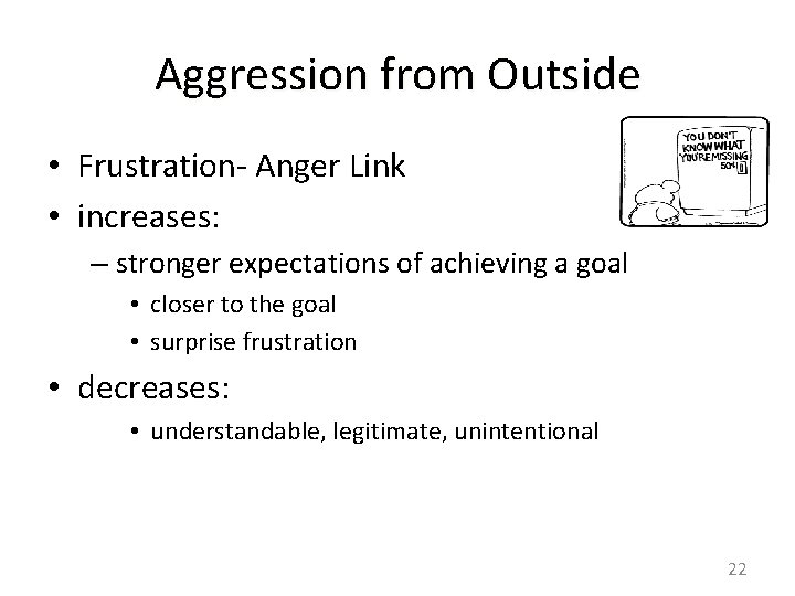 Aggression from Outside • Frustration- Anger Link • increases: – stronger expectations of achieving