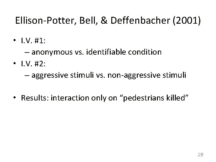 Ellison-Potter, Bell, & Deffenbacher (2001) • I. V. #1: – anonymous vs. identifiable condition