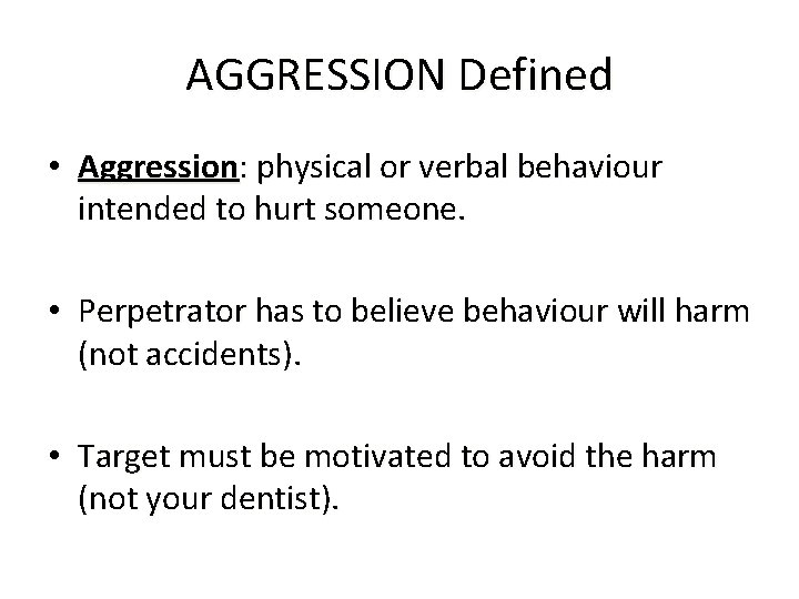 AGGRESSION Defined • Aggression: physical or verbal behaviour intended to hurt someone. • Perpetrator