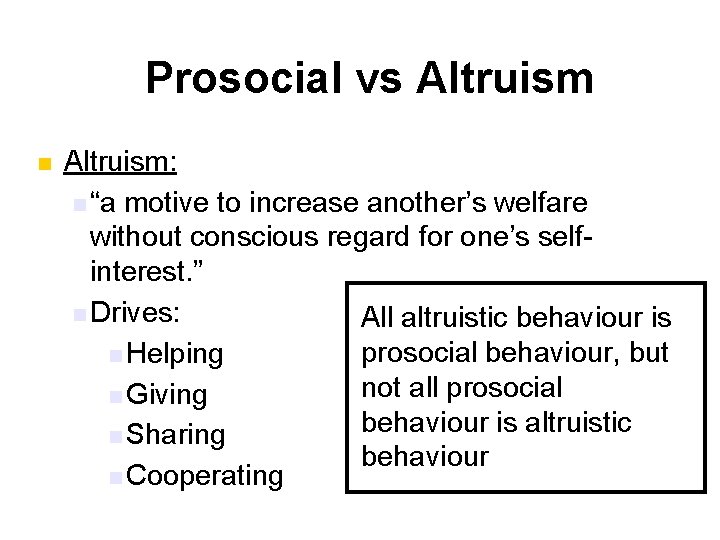 Prosocial vs Altruism n Altruism: n “a motive to increase another’s welfare without conscious