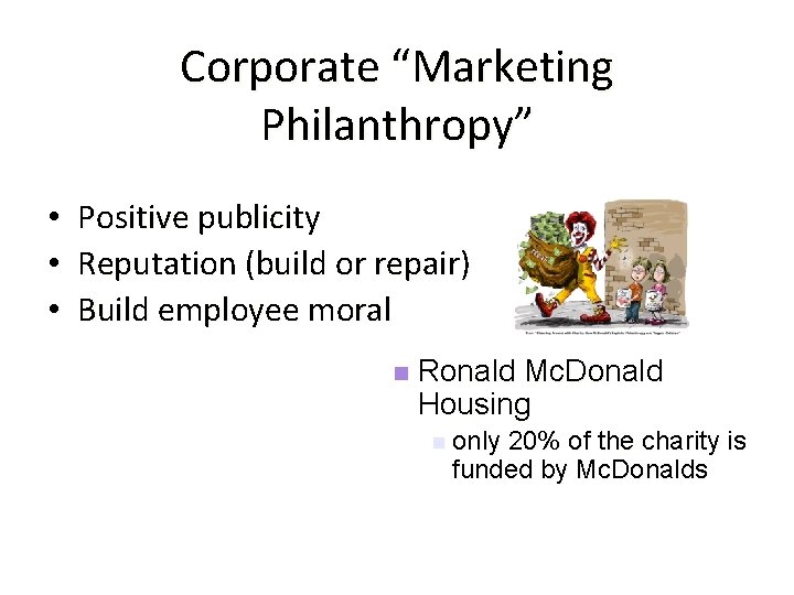 Corporate “Marketing Philanthropy” • • • Positive publicity Reputation (build or repair) Build employee