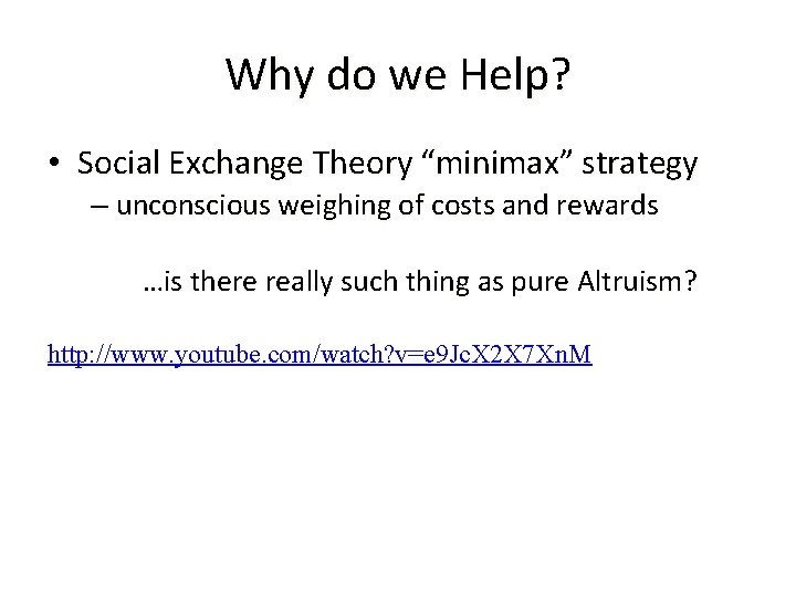 Why do we Help? • Social Exchange Theory “minimax” strategy – unconscious weighing of