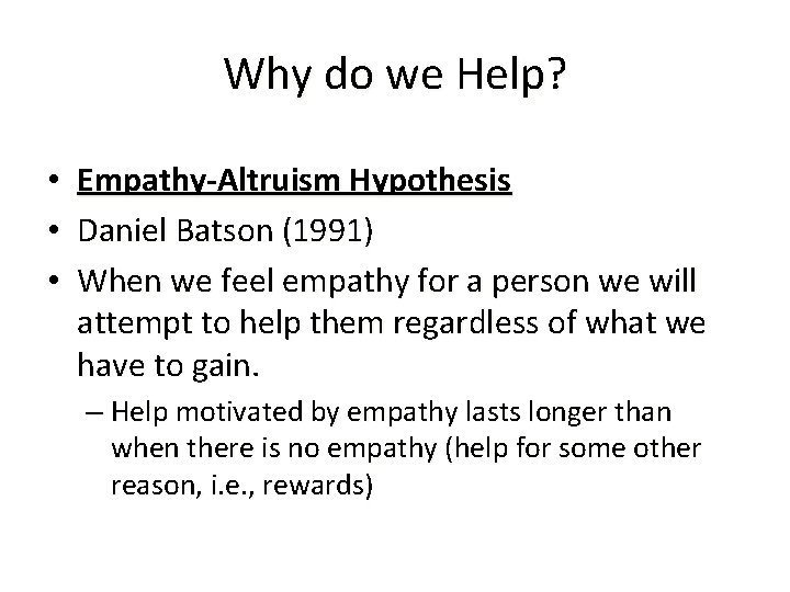 Why do we Help? • • • Empathy-Altruism Hypothesis Daniel Batson (1991) When we