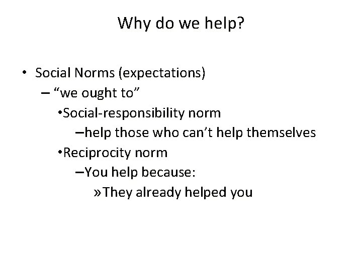 Why do we help? • Social Norms (expectations) – “we ought to” • Social-responsibility