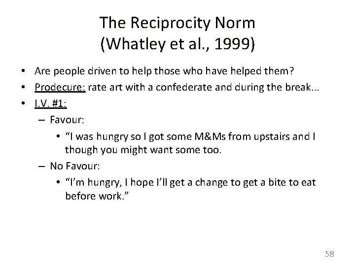 The Reciprocity Norm (Whatley et al. , 1999) • Are people driven to help