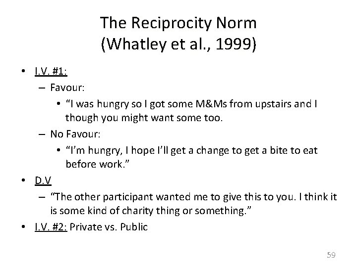 The Reciprocity Norm (Whatley et al. , 1999) • I. V. #1: – Favour: