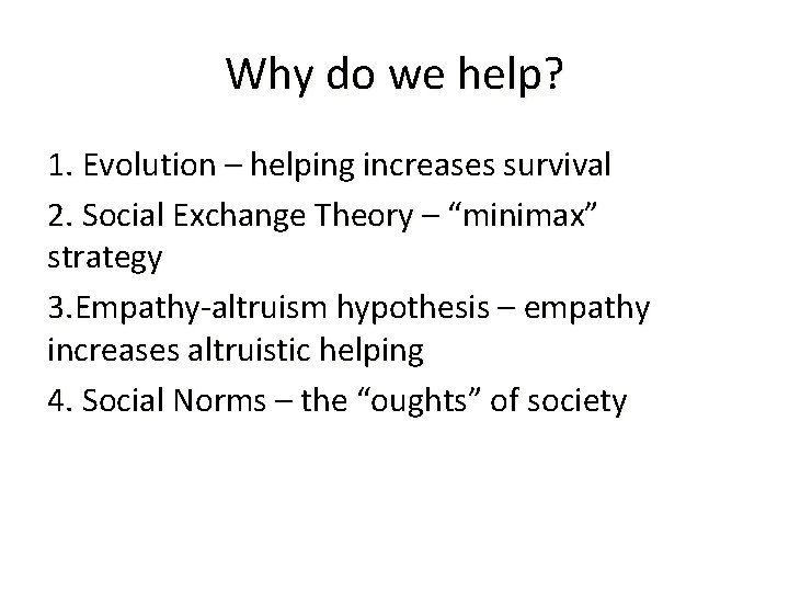 Why do we help? 1. Evolution – helping increases survival 2. Social Exchange Theory