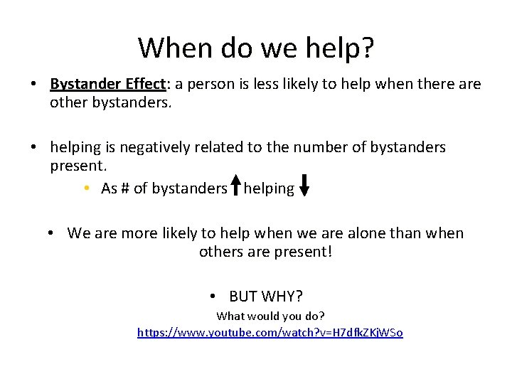 When do we help? • Bystander Effect: a person is less likely to help