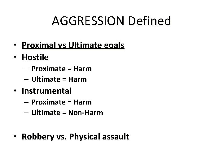 AGGRESSION Defined • Proximal vs Ultimate goals • Hostile – Proximate = Harm –