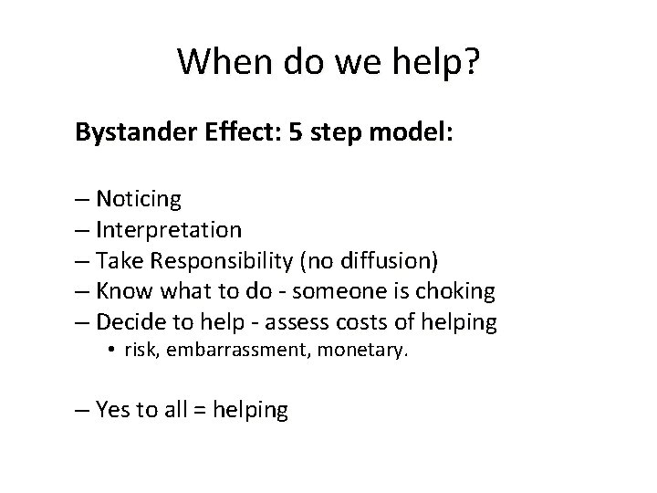 When do we help? Bystander Effect: 5 step model: – Noticing – Interpretation –