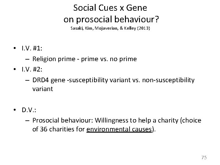 Social Cues x Gene on prosocial behaviour? Sasaki, Kim, Mojaverian, & Kelley (2013) •