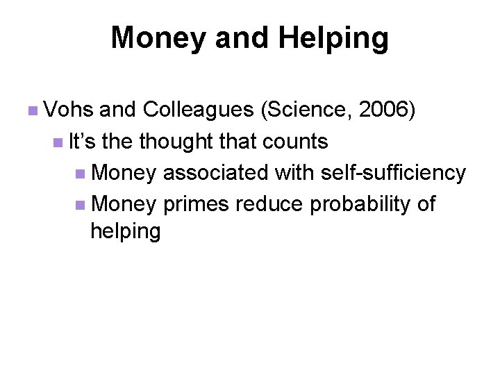 Money and Helping n Vohs and Colleagues (Science, 2006) n It’s the thought that