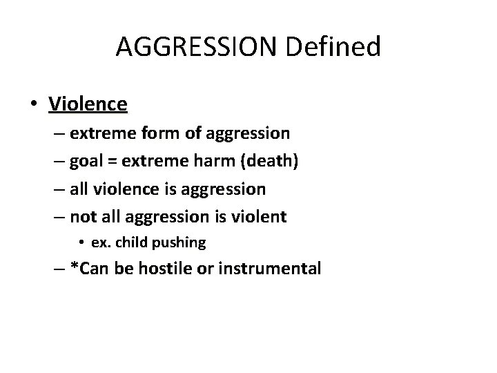 AGGRESSION Defined • Violence – extreme form of aggression – goal = extreme harm