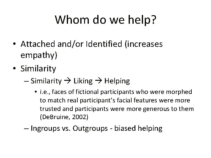 Whom do we help? • Attached and/or Identified (increases empathy) • Similarity – Similarity