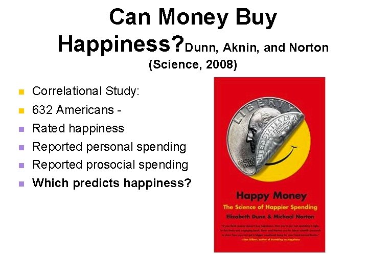 Can Money Buy Happiness? Dunn, Aknin, and Norton (Science, 2008) n Correlational Study: n