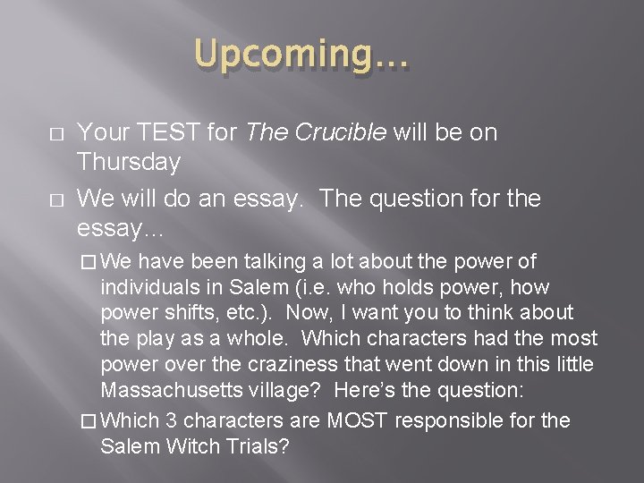 Upcoming… � � Your TEST for The Crucible will be on Thursday We will