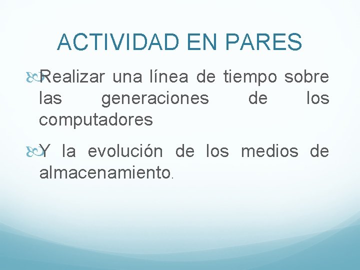 ACTIVIDAD EN PARES Realizar una línea de tiempo sobre las generaciones computadores de los