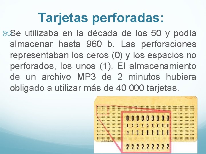 Tarjetas perforadas: Se utilizaba en la década de los 50 y podía almacenar hasta