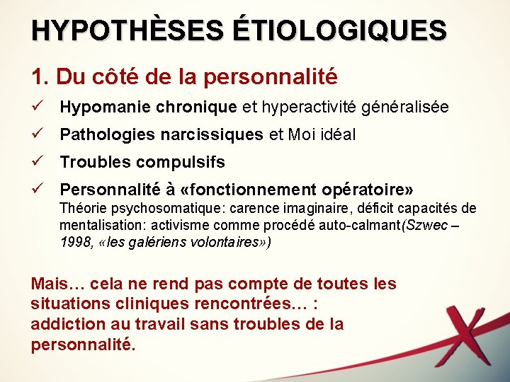 HYPOTHÈSES ÉTIOLOGIQUES 1. Du côté de la personnalité ü Hypomanie chronique et hyperactivité généralisée