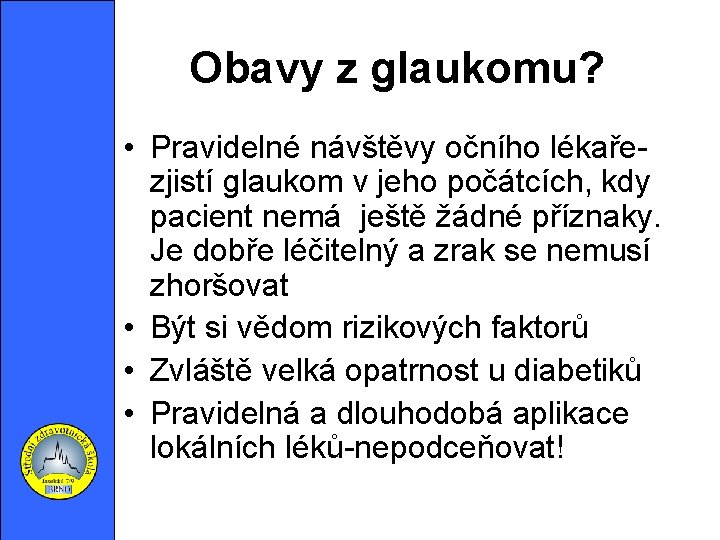 Obavy z glaukomu? • Pravidelné návštěvy očního lékařezjistí glaukom v jeho počátcích, kdy pacient