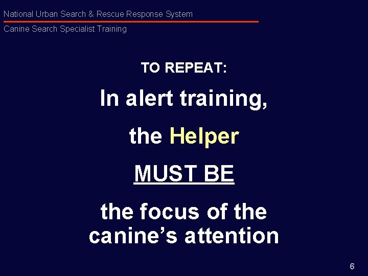 National Urban Search & Rescue Response System Canine Search Specialist Training TO REPEAT: In