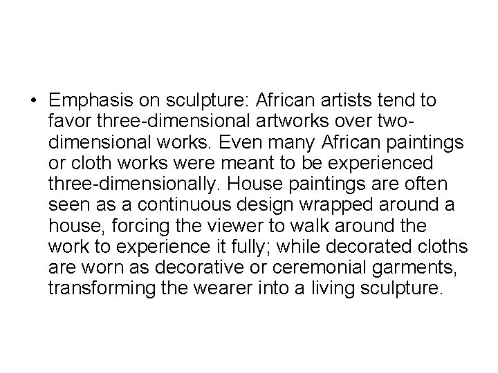  • Emphasis on sculpture: African artists tend to favor three-dimensional artworks over twodimensional