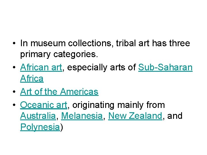  • In museum collections, tribal art has three primary categories. • African art,