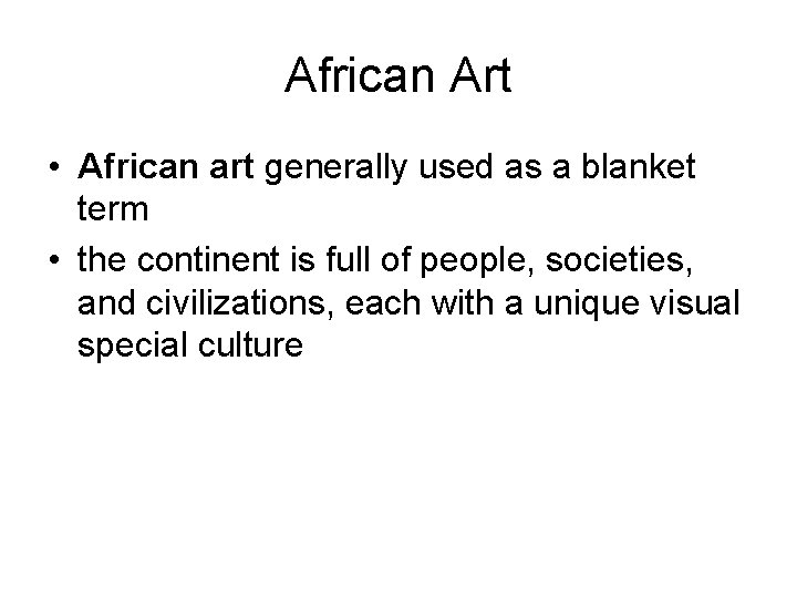 African Art • African art generally used as a blanket term • the continent