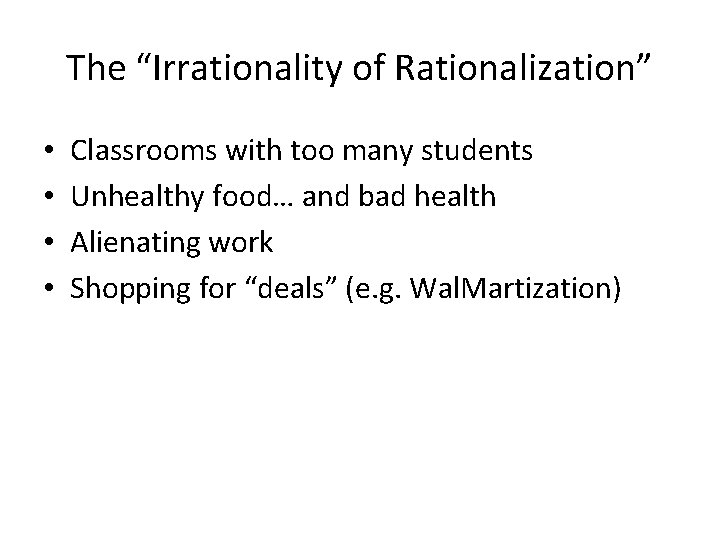 The “Irrationality of Rationalization” • • Classrooms with too many students Unhealthy food… and