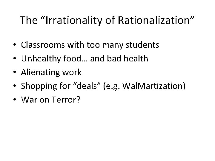 The “Irrationality of Rationalization” • • • Classrooms with too many students Unhealthy food…