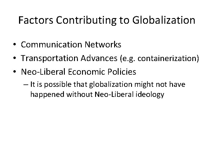 Factors Contributing to Globalization • Communication Networks • Transportation Advances (e. g. containerization) •