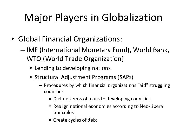 Major Players in Globalization • Global Financial Organizations: – IMF (International Monetary Fund), World