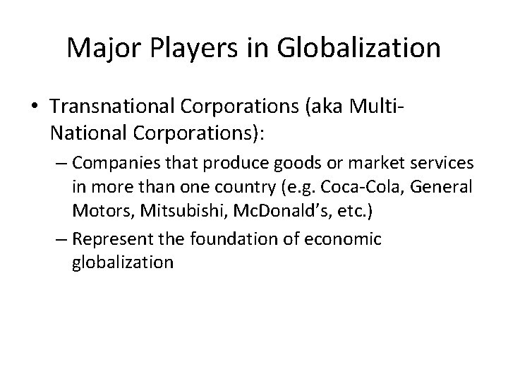 Major Players in Globalization • Transnational Corporations (aka Multi. National Corporations): – Companies that