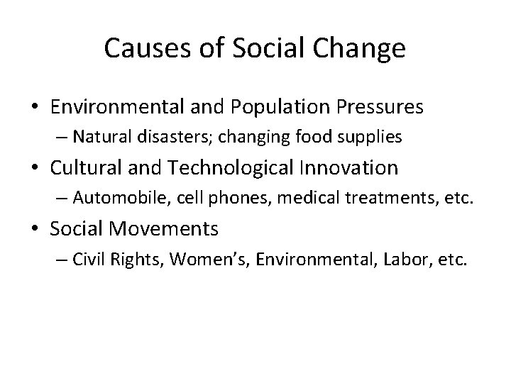 Causes of Social Change • Environmental and Population Pressures – Natural disasters; changing food