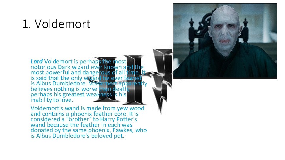 1. Voldemort Lord Voldemort is perhaps the most notorious Dark wizard ever known and