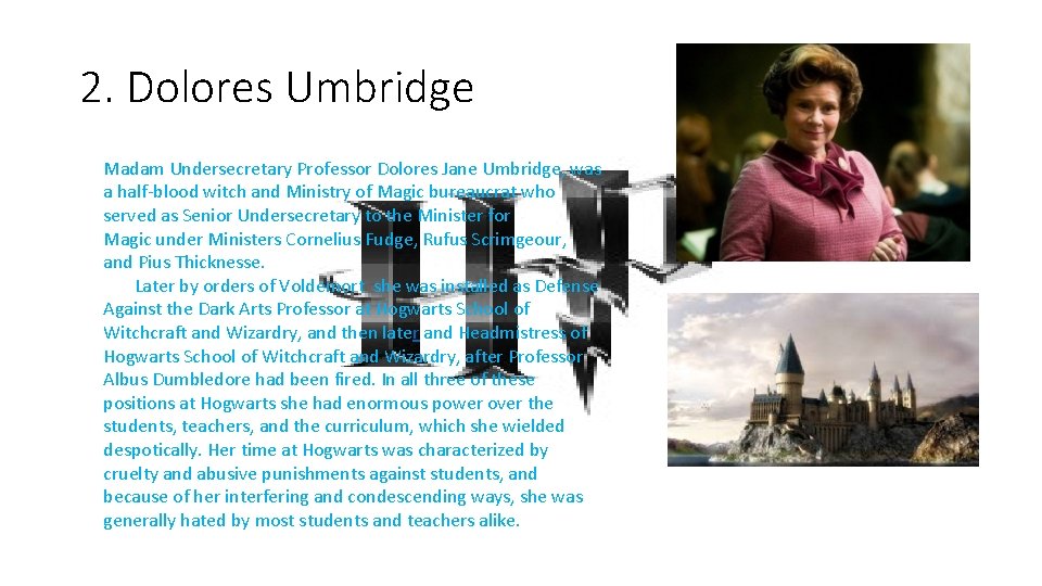 2. Dolores Umbridge Madam Undersecretary Professor Dolores Jane Umbridge, was a half-blood witch and