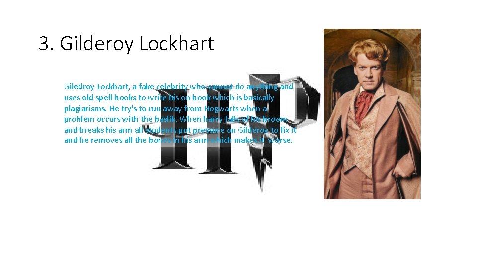 3. Gilderoy Lockhart Giledroy Lockhart, a fake celebrity who cannot do anything and uses