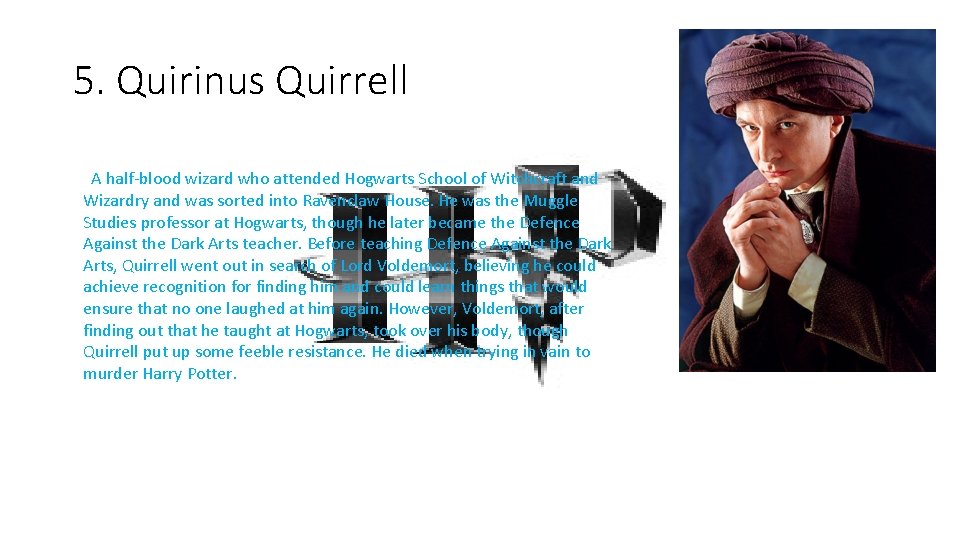 5. Quirinus Quirrell A half-blood wizard who attended Hogwarts School of Witchcraft and Wizardry