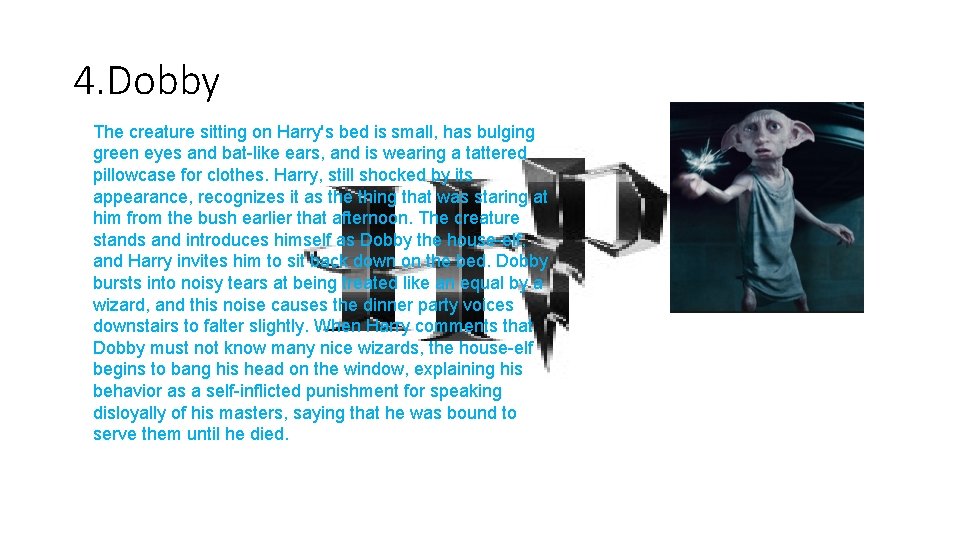 4. Dobby The creature sitting on Harry's bed is small, has bulging green eyes