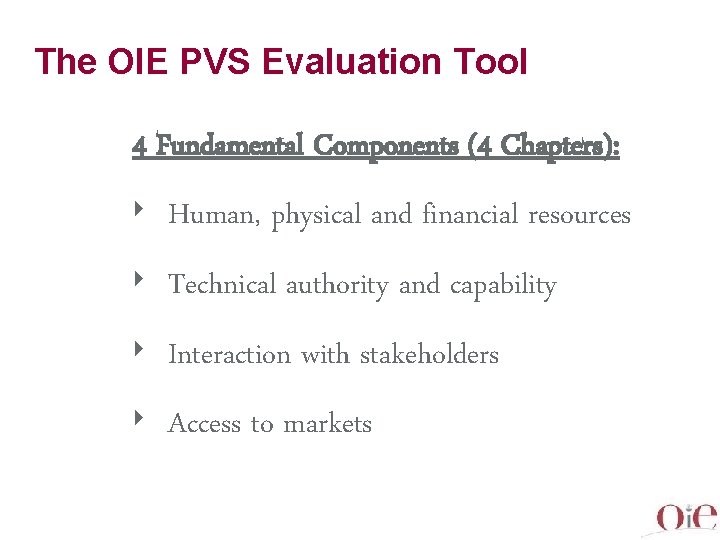 The OIE PVS Evaluation Tool 4 Fundamental Components (4 Chapters): ‣ Human, physical and