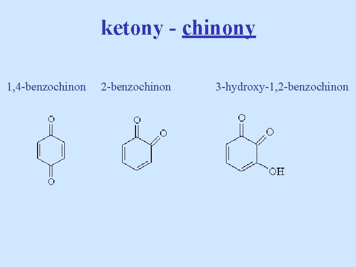 ketony - chinony 1, 4 -benzochinon 2 -benzochinon 3 -hydroxy-1, 2 -benzochinon 