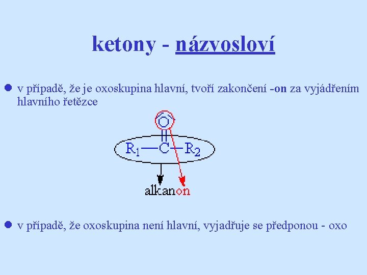 ketony - názvosloví l v případě, že je oxoskupina hlavní, tvoří zakončení -on za