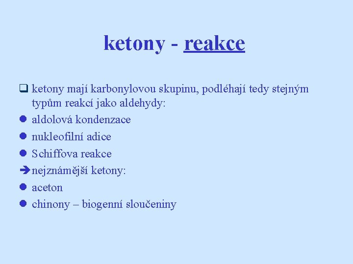ketony - reakce q ketony mají karbonylovou skupinu, podléhají tedy stejným typům reakcí jako