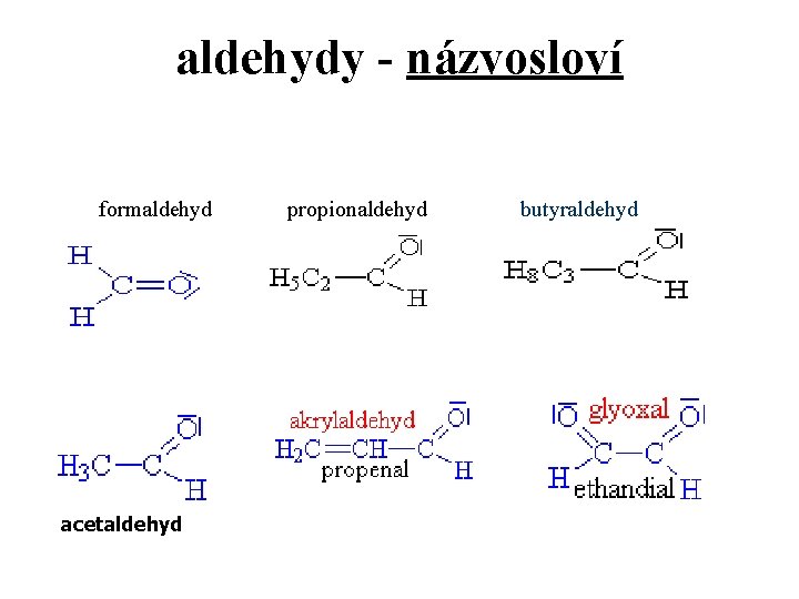 aldehydy - názvosloví formaldehyd acetaldehyd propionaldehyd butyraldehyd 