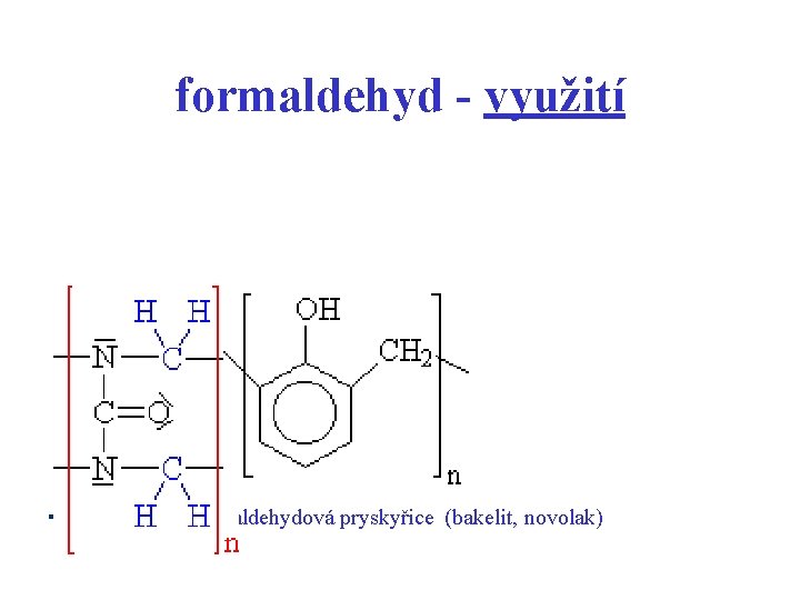 formaldehyd - využití è močovino – formaldehydová pryskyřice (bakelit, novolak) 