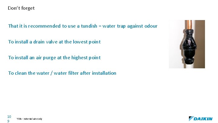 Don’t forget That it is recommended to use a tundish = water trap against