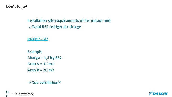 Don’t forget Installation site requirements of the indoor unit -> Total R 32 refrigerant