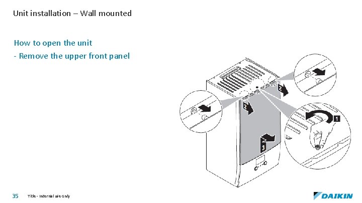 Unit installation – Wall mounted How to open the unit - Remove the upper