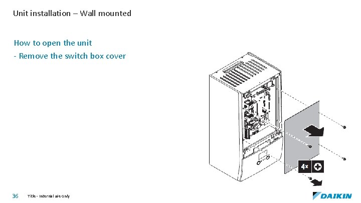 Unit installation – Wall mounted How to open the unit - Remove the switch